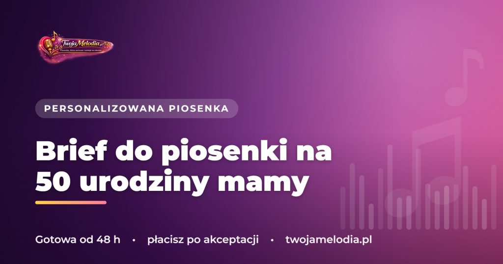 Brief do piosenki na 50 urodziny mamy – 5 gotowych przykładów, co napisać